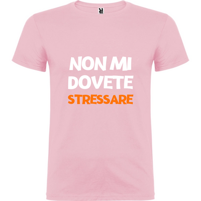 Maglietta Unisex personalizzata Non mi dovete Stressare 