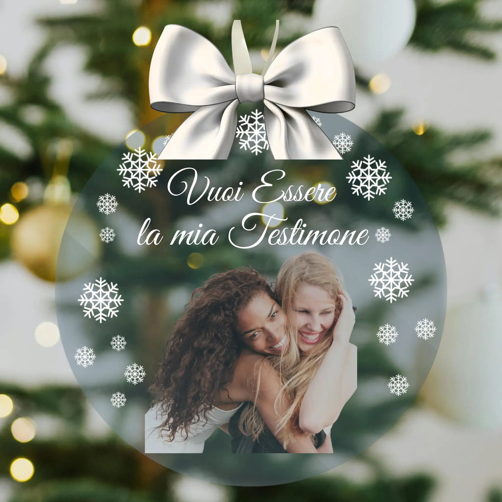 Pallina di Natale in Plexiglass, Decorazione Natalizia Personalizzata con Foto e Fiocchi di Neve “Vuoi Essere la Mia Testimone?” – Idea Addobbo per l’Albero, Regalo Natale Testimone di Nozze 